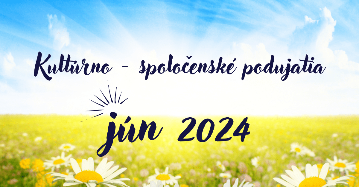 Kultúrno-spoločenské podujatia na jún 2024