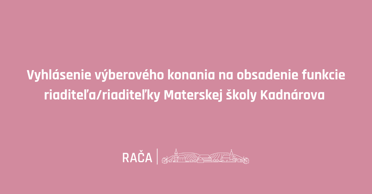 Vyhlásenie výberového konania na funkciu riaditeľa MŠ Kadnárova